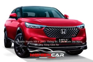 Giá lăn bánh Honda HR-V 2022 Thông Số, Kích Thước Dài Rộng, Khoảng Sáng Gầm Xe