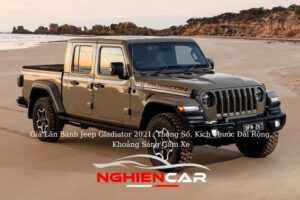 Giá Lăn Bánh Jeep Gladiator 2021: Thông Số, Kích Thước Dài Rộng, Khoảng Sáng Gầm Xe