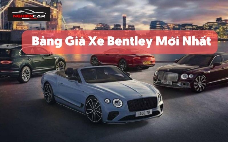 Bang Gia Xe Bentley Lan Banh 4 7 Cho Khuyen Mai 10 2022