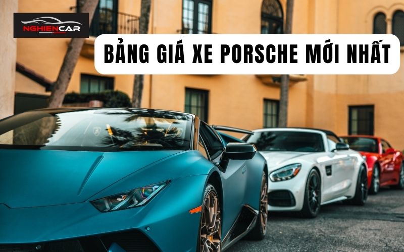 Bảng Giá Xe Porsche Lăn Bánh 2 - 7 Chỗ, Khuyến Mãi 10/2022