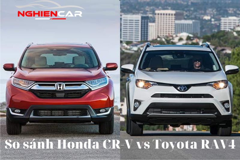 So sánh Honda CR V và RAV4: Mẫu xe nào đáng mua 2022?