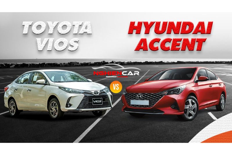Giới thiệu chung về Toyota Vios vs Hyundai Accent