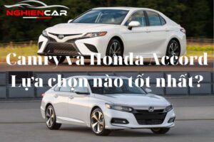 So Sánh Camry và Accord: Lựa Chọn Nào Tốt Nhất? 2022