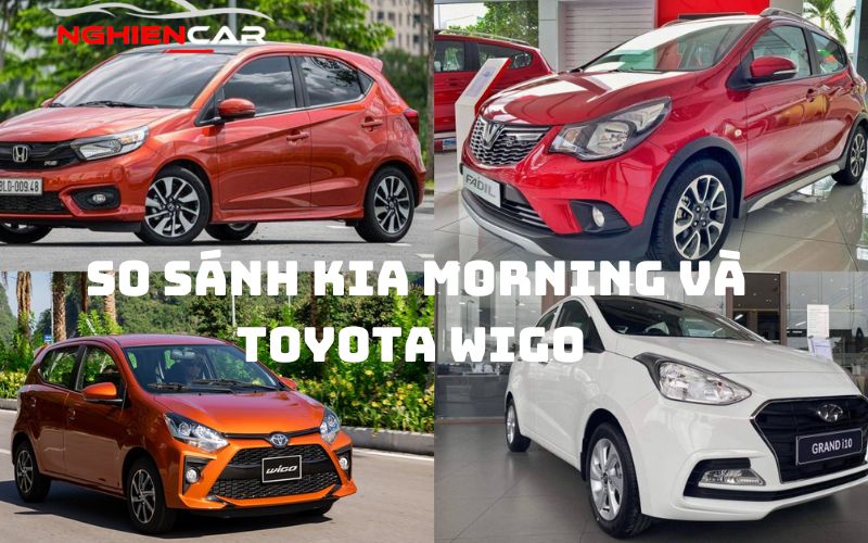 So Sánh Kia Morning Và Toyota Wigo: Xe Cỡ Nhỏ Nào Nên Mua