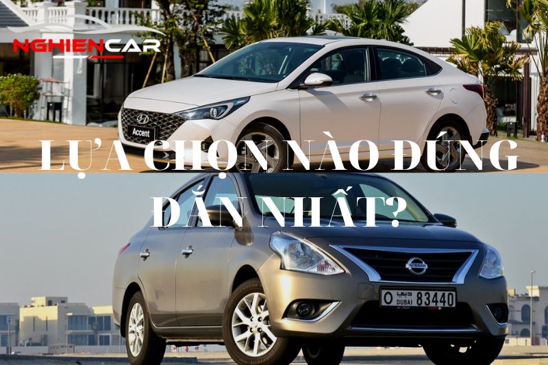 So Sánh Nissan Sunny và Accent: Lựa Chọn Nào Đúng Nhất?