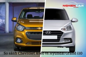 So sánh Chevrolet Aveo và Grand i10: Lựa chọn nào phù hợp
