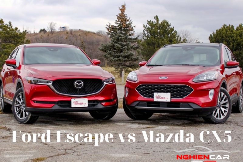 So sánh Ford Escape và Mazda CX 5: Xe Nào Tốt Hơn? 2022