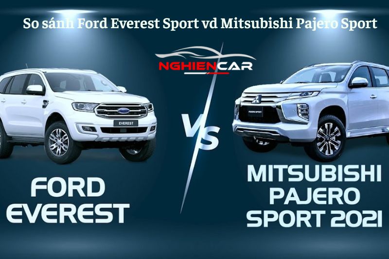 So sánh Ford Everest và Mitsubishi Pajero Sport 2022