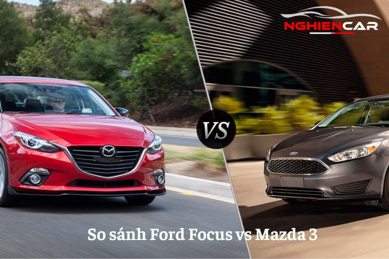 So sánh Ford Focus và Mazda 3: Nên chọn Mỹ hay Nhật? 2022