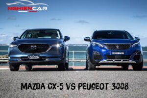 So sánh Mazda CX 5 và Peugeot 3008: Sức Mạnh Chiến Thần