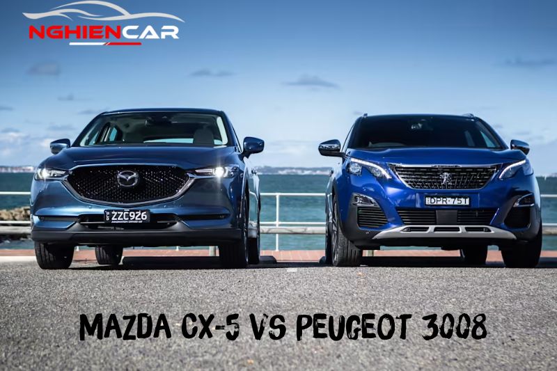 So sánh Mazda CX 5 và Peugeot 3008: Sức Mạnh Chiến Thần
