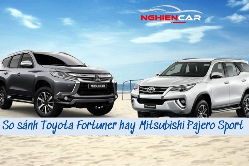 Toyota Fortuner Và Mitsubishi Pajero Sport Kỳ Cùng Địch Thủ 2022