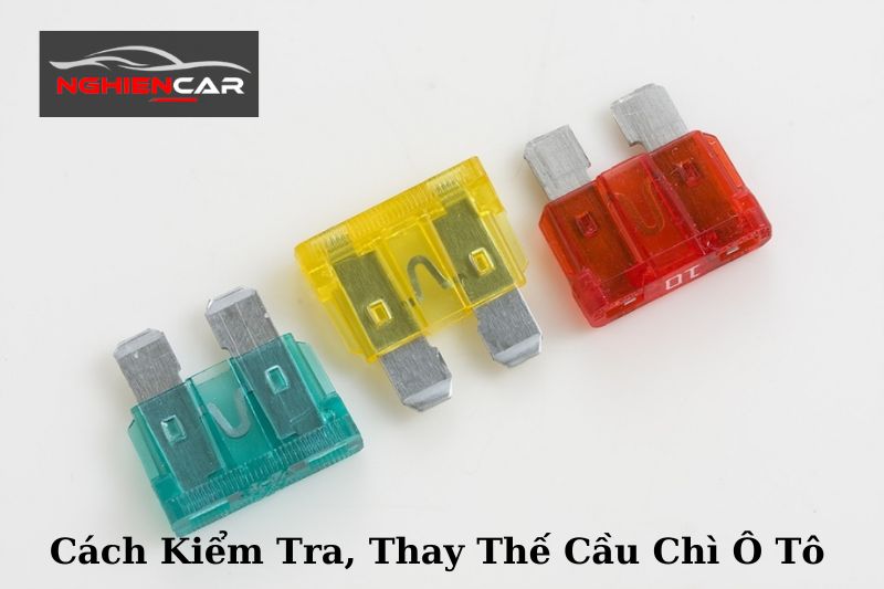 Cách Kiểm Tra, Thay Thế Cầu Chì Ô Tô