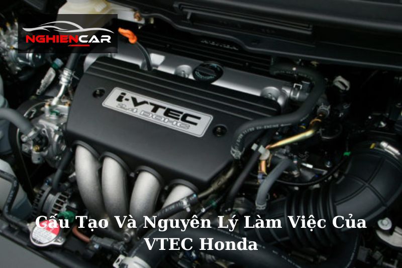 Cấu Tạo Và Nguyên Lý Làm Việc Của VTEC Honda