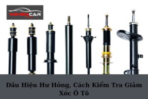 Dấu Hiệu Hư Hỏng, Cách Kiểm Tra Giảm Xóc Ô Tô