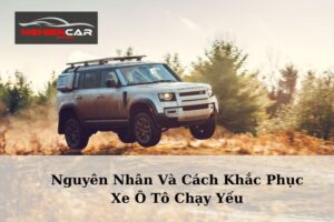 Nguyên Nhân Xe Ô Tô Chạy Yếu Và Cách Khắc Phục 2023